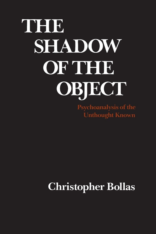 The Shadow of the Object: Psychoanalysis of the Unthought Known