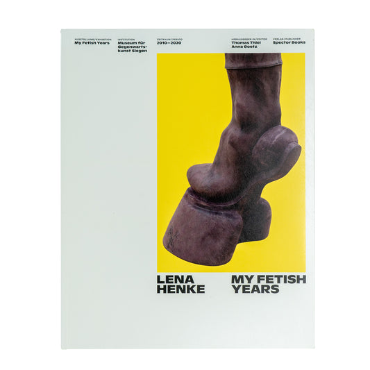 Lena Henke: My Fetish Years