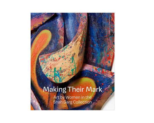 Making Their Mark: Art By Women in the Shah Garg Collection